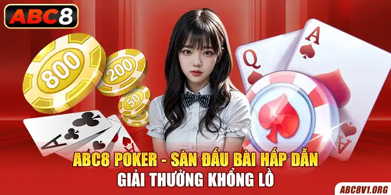 ABC8 Poker - Sàn Đấu Bài Hấp Dẫn, Giải Thưởng Khổng Lồ