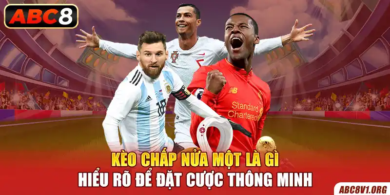 Kèo Chấp Nửa Một Là Gì - Hiểu Rõ Để Đặt Cược Thông Minh Tại ABC8