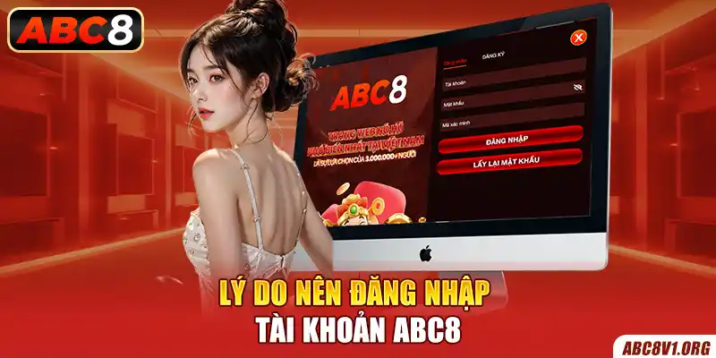 Lý do nên đăng nhập tài khoản ABC8