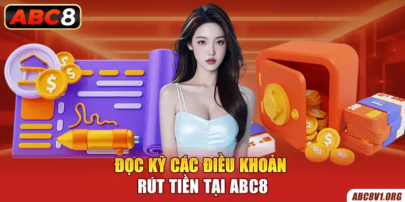 Đọc kỹ các điều khoản rút tiền tại ABC8