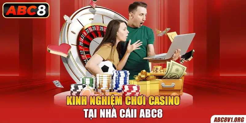 Kinh nghiệm chơi casino tại nhà cáii ABC8