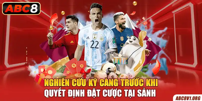 Nghiên cứu kỹ càng trước khi quyết định đặt cược tại sảnh 