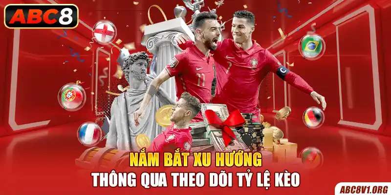 Nắm bắt xu hướng thông qua theo dõi tỷ lệ kèo