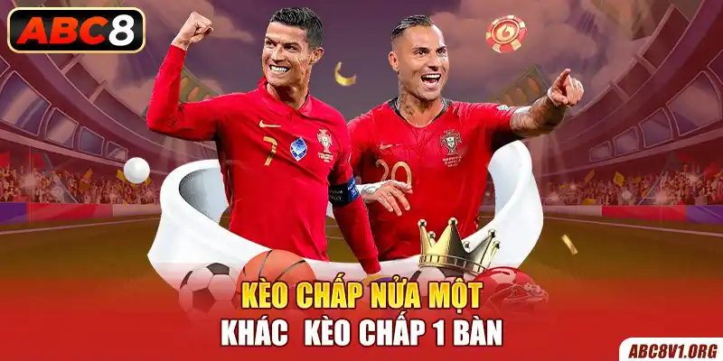 Kèo chấp nửa một khác kèo chấp 1 bàn