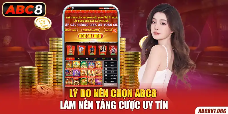 Lý do nên chọn ABC8 làm nền tảng cược uy tín