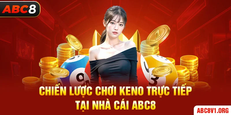 Chiến lược chơi keno trực tiếp tại nhà cái ABC8