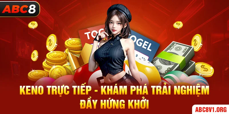 Keno Trực Tiếp - Khám Phá Trải Nghiệm Đầy Hứng Khởi