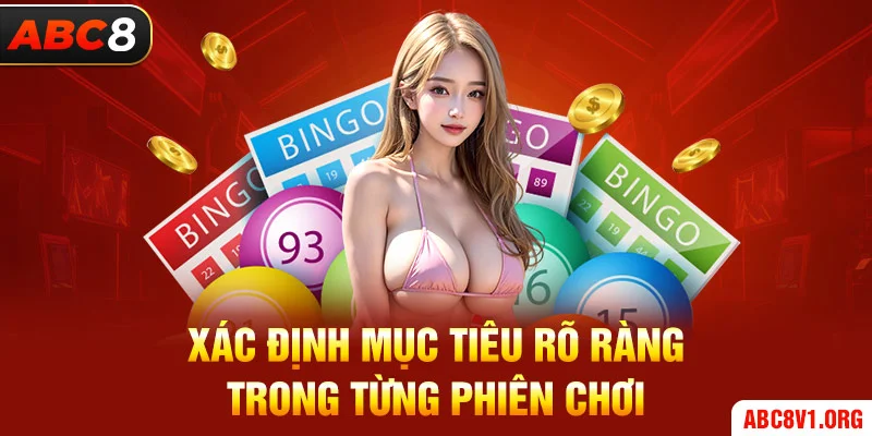 Xác định mục tiêu rõ ràng trong từng phiên chơi