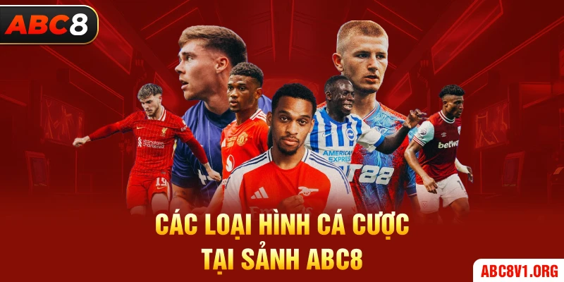 Các loại hình cá cược tại sảnh ABC8