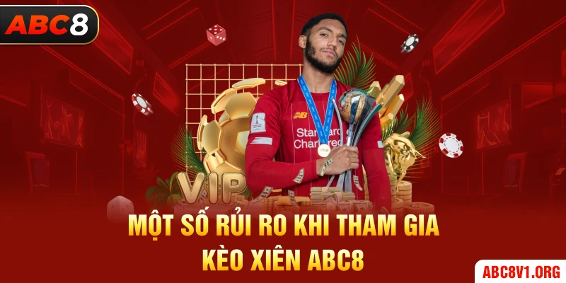 Một số rủi ro khi tham gia kèo xiên ABC8