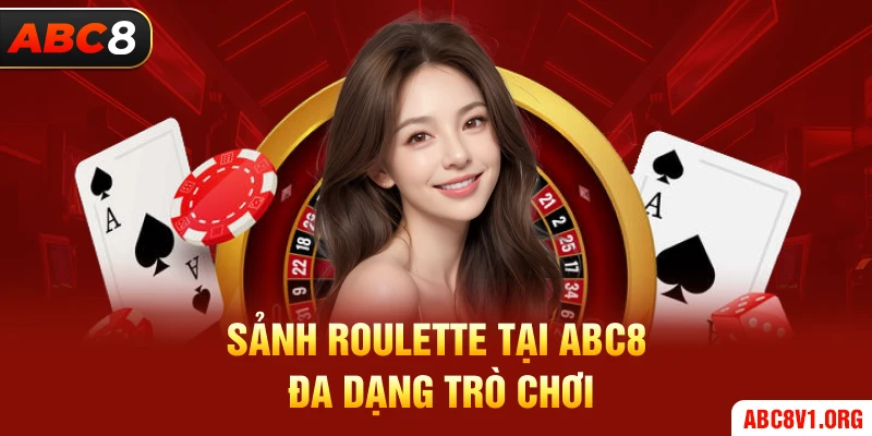 Sảnh Roulette tại ABC8 đa dạng trò chơi