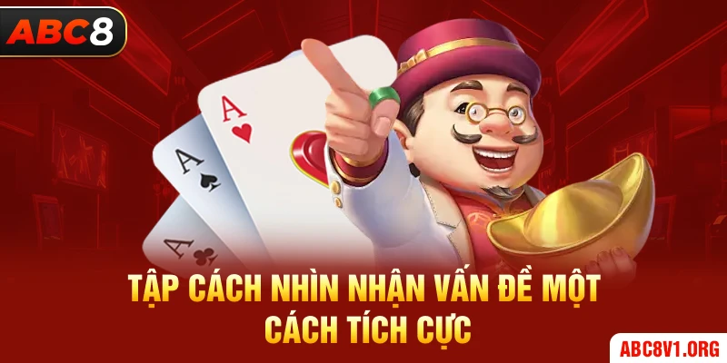 Tập cách nhìn nhận vấn đề một cách tích cực