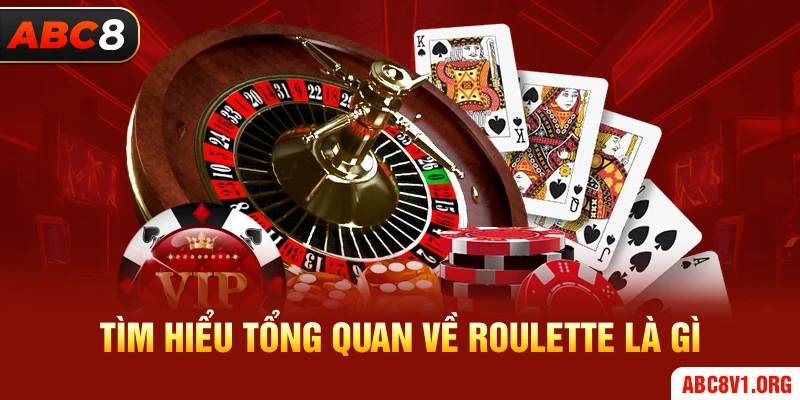 Tìm hiểu tổng quan về Roulette là gì